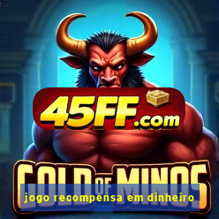 jogo recompensa em dinheiro